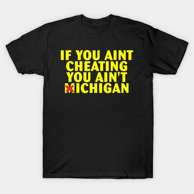 If You Aint Cheating You Ain't Michigan T-Shirt by Jeruk Bolang